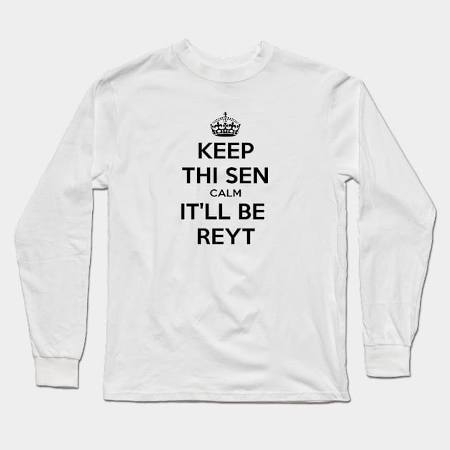 Keep Thi Sen Calm It'll Be Reyt Yorkshire Dialect Long Sleeve T-Shirt by taiche